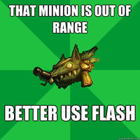 THAT MINION IS OUT OF RANGE BETTER USE FLASH quickmeme.com