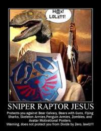 LOLz1! SNIPER RAPTOR JESUS Protects you apaisst Bear Cavary, Dears with Guns, Flying Sharks, Skeleton Armies Penduin Armies, Zombies, and Waming, does net proteet you from Divide by Zero, lawl