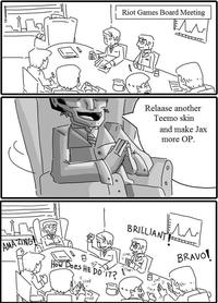 Riot Games Board Meeting 57 Relaase another Teemo skin and make Jax more OP IL BRAVO