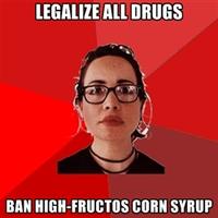 LEGALIZE ALL DRUGS BAN HIGH-FRUCTOS CORN SYRUP