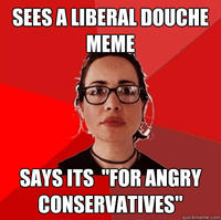 SEES A LIBERAL DOUCHE MEME SAYS ITS "FOR ANGRY CONSERVATIVES" quickmeme.com