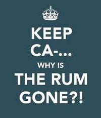 KEEP CA- WHY IS THE RUM GONE?!
