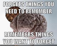 FORGETS THINGS VOU NEED TOREMEMBER REMEMBERS THINGS YOU WANT TO FORGET