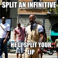 SPLIT ANLINFINITIVE HELLSPLIT YOUR