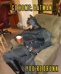GOHOME: BATMAN YOUREDRUNK