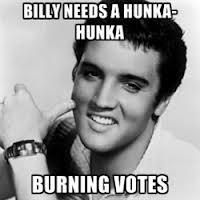 BILLY NEEDS A HUNKA HUNKA BURNING VOTES