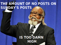 THE AMOUNT OF NO POSTS ON SUNDAY'S POSTS IS TOO DAMN HIGH