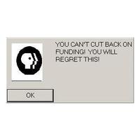 YOU CANT CUT BACK ON FUNDING! YOU WILL REGRET THIS! OK