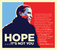 "If someone wants to know why their own government fishing expedition through private document through has decided to go on a every personal record or library books they've read and phone calls they've made - this legislation gives people no rights to appeal the need for such a search in a court of law. No Judge will hear their plea, no Jury will hear their case This is just plaln wrong." IT'S NOT YOU Barack Obama (2005)