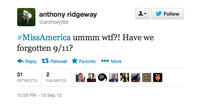 ▼ 步Follow anthony ridgeway @anthonytkr #MissAmerica ummm w--?! Have we forgotten 9/11? Reply Retweet ★ Favorite More 31 RETWEETS FAVORITES 10:59 PM-15 Sep 13