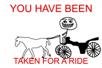 YOU HAVE BEEN TAKEN FOR A RIDE