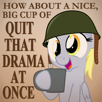 HOW ABOUT A NICE BIG CUP OF QUIT THAT DRAMA AT ONCE