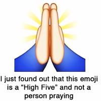 I just found out that this emoji is a "High Five" and not a person praying