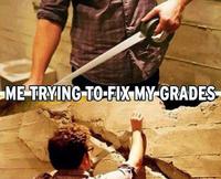 ME TRYING TO-FIX MY GRADES