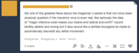 tbh one of the greatest flaws about the megaman x series is that not once does anybody question if the maverick virus is even real. like seriously the idea of "magic infective code makes you insane and radical and evil!!!" sound terribly ableist and wrong but it also sound like a terrible bourgeois lie made to automatically discredit any leftist movement #megaman #megamanx #mm #mmx 2 notes