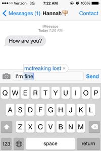 .oo Verizon 3G7:22 AM ④ 100% くMessages (1) Hannah Contact iMessage Today 7:20 AM How are you? mcfreaking lost × I'm fine Send 123 space return