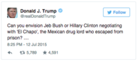 Donald J. Trump @realDonaldTrump Follow Can you envision Jeb Bush or Hillary Clinton negotiating with 'El Chapo', the Mexican drug lord who escaped fronm prison? 8:25 PM-12 Jul 2015 わ 5,789 ★4,591