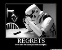 REGRETS Those were the droids you were looking for