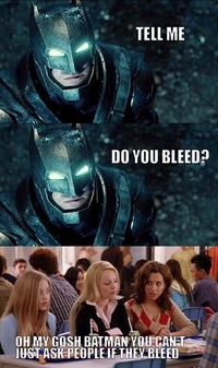 TELL ME DO YOU BlEED? OH MY GOSH BATMAN YOU:CANT JUST ASKPEOPLEIF THEVBLEED