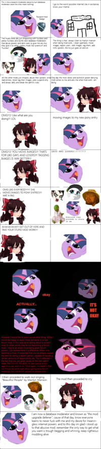 This is me a recearch moderator abcut to turn database moderator (even tho titles meannothing) I go to the worst possible internet site in existance, know your meme Rezearch Mod Badge Know Your Meme The mods there areju itpasing pretty fuccbois and dumb idiot databace moderaors The thing is thar i aways listen to marilyn manson that abuse powers and dont want to give me any but n doing mod work, i clean spambos, mave they give it to other useless mods like tyrantrum andmages, report ucers, ecit images, tag them, add fuccboi nsfw spolers, the list just goes on and on All the other modsjust shitpoot, abuse their powers, writ+On貝day the most idiotic and aGGholish power denying bad entries, never tag their images, joke suspend only mod comes to me and acks me what mod work i am and always defy and break the admins rule doing OMG!!1! Like what are you doing!!! LOL moving images to my new pony entry OMG!!1! YOU MOVE IMAGES!!! THATS GAYS AND LOSERS!?!?!?!? FOR LIKE GAYS AND LOSERS!!! TAGGING IMAGES IS WAY BETTER!!! OMG LIKE EVERYBODY!!!! SHE MOVES IMAGES TO PONY ENTRIES!!! WAT A FACG Everyone then procede to 1st at me AHAHAHAHA!!! GET OUT OF HERE AND TAKE YOUR STUPID MOD WORK!!! okay ACTUALLY NOT OKAY However, I would like to point out another thing. While would be happy to apply thece standards to a new forum mod, in this cace we're talking about a current mod. In other words they 're not becoming a forum mod-they 're an extant mod being given forum powers. 1 do believe there is a difference. When one becomes a mod, it's expected that you've already pacsed the tests for being a decent person, capable of handling certain amounts of the fact that you are areas, the Council, the ability to take special action against a user, and so on Once again, my belief is that we should be collar-tight about giving away forum modships, but not forum powers to people who responsibility, etc. This is reflected in given access to the sites admin I then proceded to walk out singing "Beautiful People" by Marilyn Manson The mod then proceded to cry I am now a database moderator and known as "the mod upgrade defener", cause of that day, know everyone learns to never f--- with me and my desire for meanin- gless internet powers. and to this day im glad i stood up to that abusive mod. remember the only way to get what you want is trough begging and whining, keep rigtheous modding alive