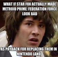 WHAT IFSTAR FOX ACTUALLY MADE METROID PRIME: FEDERATION FORCE LOOK BAD AS PAYBACK FOR REPLACING THEM IN INTENDO LAND