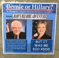 Bernie or Hillary? Be infosned. Compare them on the issues that matter. Issue:JOJO'S BIZARRE ADVENTURE Steel Ball Run is easily the best part I'm excited to see where JoJolion is taking us because it's well on it's way to stealing that spot away from SBR. In the original universe though, I'd have to say Giorno and his stand are my favorites. BUT IT ham RWAS ME DIO XDDD