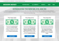 U.S. DEPARTMENT of the TREASURY U.S. Bureau of Engraving and Printing An official website of the United States Government MODERN MONEY THE NEW NOTES ▼ U.S. CURRENCY ▼ HISTORY ▼ NEWS FAQS INTRODUCING THE NEW $20, $10, AND $5! America's currency is a statement about who we are as a nation. Our modern money honors our history and celebrates our values. Building on tremendous feedback from Americans across our country about the theme of democracy, the Treasury Department will create new design concepts for the $20, $10, and $5 dollar notes. The New $20 The New $10 The New $5 20 20 10 10 20 20 10 10 TWENTY DOLLARS TEN DOLLARS FIVE DOLLARS The front of the new $20 will feature the portrait of Harriet Tubman whose life was dedicated to fighting for liberty. The reverse of the new $20 will depict the White House and an image of President Andrew Jackson. The new $10 will celebrate the history of the women's suffrage movement, and feature images of Lucretia Mott, Sojourner Truth, Susan B. Anthony, Elizabeth Cady Stanton, and Alice Paul, alongside the Treasury building. The front of the new $10 will retain the portrait of Alexander Hamilton The new $5 will honor historic events that occurred at the Lincoln Memorial in service of our democracy, and will feature Martin Luther King. Jr., Marian Anderson, and Eleanor Roosevelt. The front of the new $5 will retain the portrait of President Lincoln READ THE STORY READ THE STORY READ THE STORY