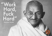 "Work Hard F--- Hard" -Mahatma Gandhi