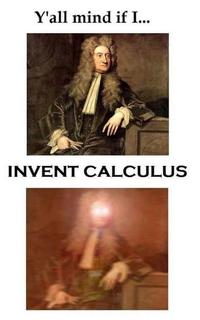 Y'all mind if I... INVENT CALCULUS
