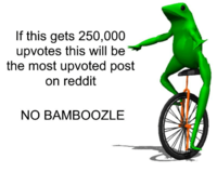 If this gets 250,000 upvotes this will be the most upvoted post on reddit NO BAMBOOZLE