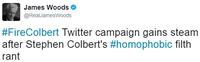 James Woods @RealJamesWoods #FireColbert Twitter campaign gains steam after Stephen Colbert's #homophobic filth rant