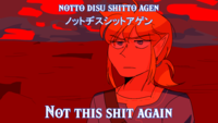 NOTTO DISU SHITTO AGEN ノットヂスシットアゲン NoT THIS S--- AGAIN