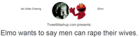 lan Miles Cheong Elmo TweetMashup.com presents: Elmo wants to say men can r--- their wives