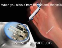 When you hittin it from betińd and she yells Gl SIDE JOB