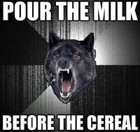 POUR THE MILK BEFORE THE CEREAL