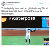 Zach Haberman @ZHaberman Follow This digitally imposed ad glitch during World Series play has been brought to you by masterpass. FOX WORLD S LA LEA S 1 Verlander 8 Utley HOU LAD 1