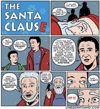 THE SANTA CLAUSE I KILLED HIM, BILLY DAD WHAT' WRONG WITHH GANTA? BUT THAT PIG SAT ON HIS THRONE AT THE NORTH POLE, JUDGING US MAKING US GR VEL FOR THE TRINKETS HE DOLED OUT. HE MADE US HIe SLAVES. I HAVE FREED MANKIND FROM HIS TYRANNY REMEMBER, BILLY I LOVED)/ NO YOU HIM DIDN'T. YOU FEARED HIM. MASTERS. TAKE MY GUN! YOU HAVE TO WAIT WHAT IS HAPPENING TO ME? N-NO! I'M DAD SANTA! ONEGIANTHAND.COM