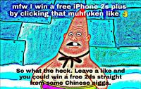 mfw win a free iPhone 2 9u by clicking that muhfuken like So what the heck. Leave a ike and you Çould win a free 2ds straight e Chinese nigg