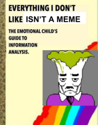 EVERYTHING I DON'T LIKE ISN'T A MEME THE EMOTIONAL CHILD'S GUIDE TO INFORMATION ANALYSIS.