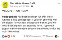 The White Moose Café Saturday at 3:02 PM . k* #Bloggergate has been so much fun that we're running a little competition. If you can come up with the slogan for our new bloggergate t-shirt, you will win a FREE night in our stunning hotel. Type your slogan in the comments section and the entry with the most likes wins! 080 4.3K 2.4k Comments 75 Shares ▼ Document text font line