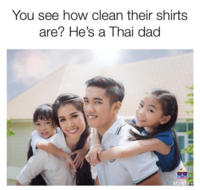 Funny meme of a Thai family with clean white clothes, with clever pun for a caption that sounds like Its A Tide Ad when said out loud.