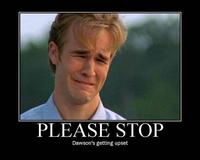 PLEASE STOP Dawson's getting upset