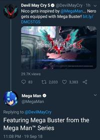 Devil May Cry 5 @DevilMayCry 1h Nico gets inspired by @MegaMan... Nerdo gets equipped with Mega Buster! bit.ly/ DMC5TGS -Breaker! er 29.7K views 83 t0 2,033 3,383 Mega Man @MegaMan Replying to @DevilMayCry Featuring Mega Buster from the Mega Mant Series 11:08 PM 19 Sep 18