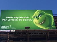 “Geno? Banjo-Kazooie? Wow, you really are a moron." November 9 #TheGrinch IN DDOLBY CINEMA,REALD 3D AND IMAX UT FRONT 6719