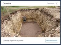 Factaholics Sponsored Man digs huge hole in garden More information