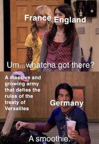 France England Um...whatcha got there? A massive and growing army that defies the rules of the treaty of Versailles Germany A smoothie