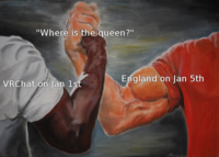 "Where is the queen?" England on Jan 5th VRChat on Jan lst