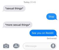 Today 22:45 *sexual things* Stop *more sexual things* See you on Reddit Delivered iMessage
