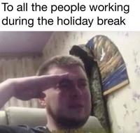 lo all the people working during the holiday break