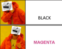 Meme with "Drakeposting":/memes/drakeposting and preferring "magenta":/memes/printer-magenta versus black ink.  The meme was used in a Cheezburger Memebase listicle about "printer memes":https://cheezburger.com/6923269/printer-memes-are-the-internets-most-moronic-new-obsession that are very popular online.